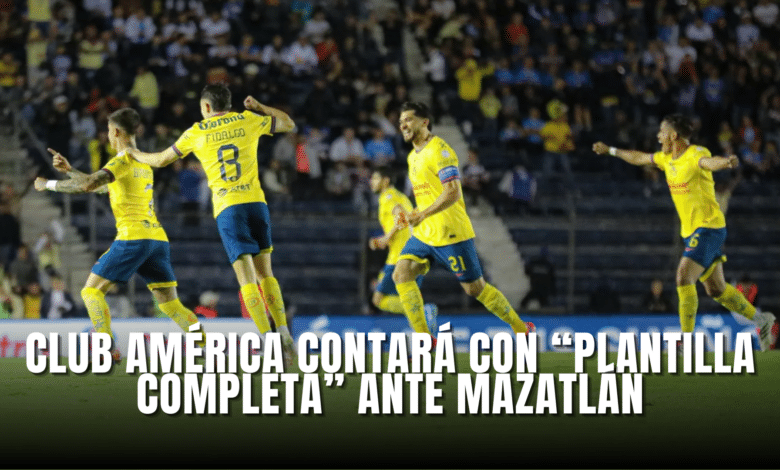 Club América contará con plantilla completa para enfrentar a Mazatlán FC