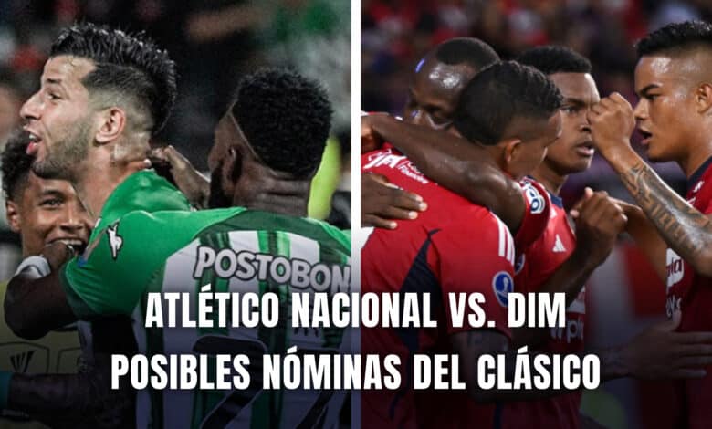 Atlético Nacional vs. Medellín nóminas Liga BetPlay