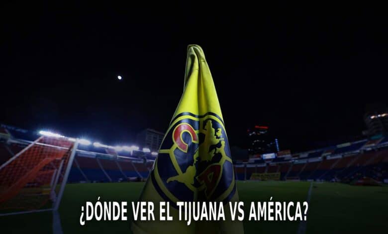 Tijuana vs América por la Liga MX