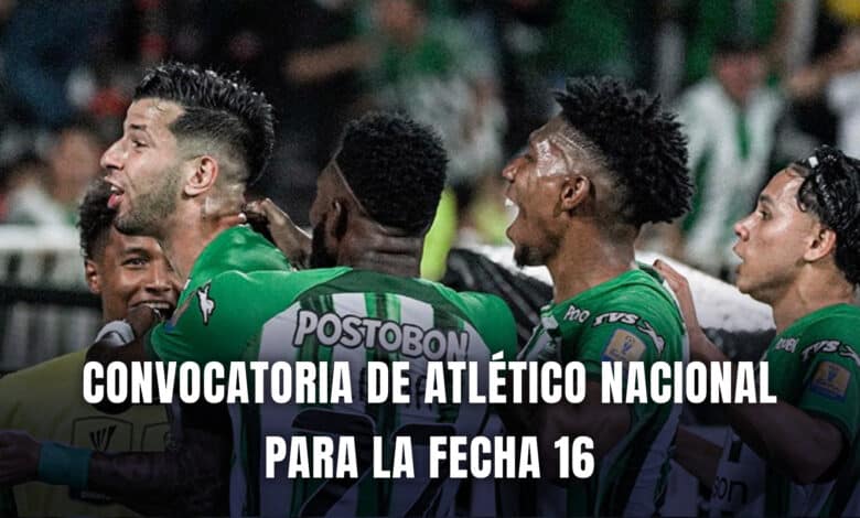 Convocados Atlético Nacional fecha 16