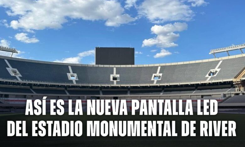 nueva pantalla led del Monumental de River Plate