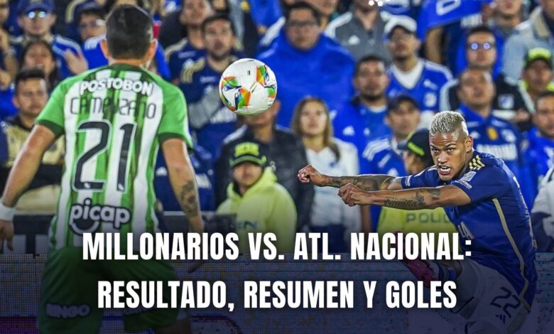 Millonarios vs. Atlético Nacional Liga BetPlay 2024 resumen