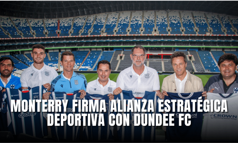 Monterrey firma alianza estratégica deportiva con el Dundee FC de Escocia