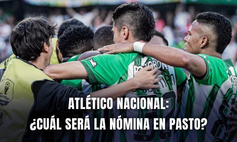 Pasto vs. Atlético Nacional Liga BetPlay 2024 nómina