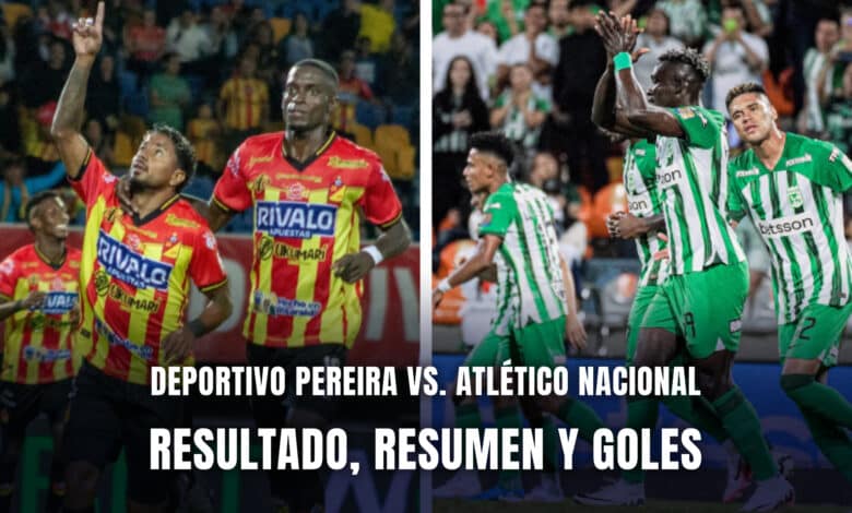 Pereira vs. Atlético Nacional Resumen