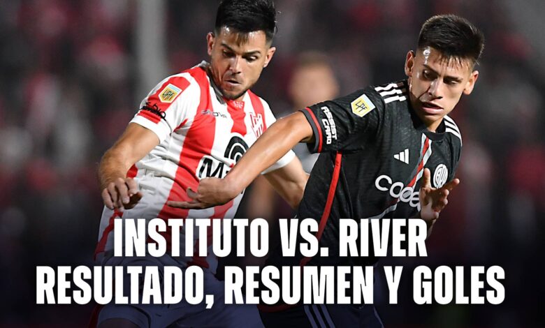 Instituto vs. River: resultado, resumen y goles del partido