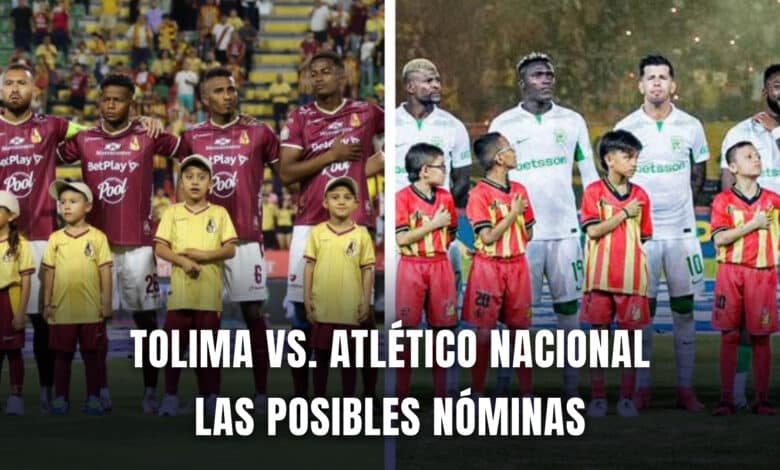 Tolima vs. Atlético Nacional Liga BetPlay 2024 nóminas