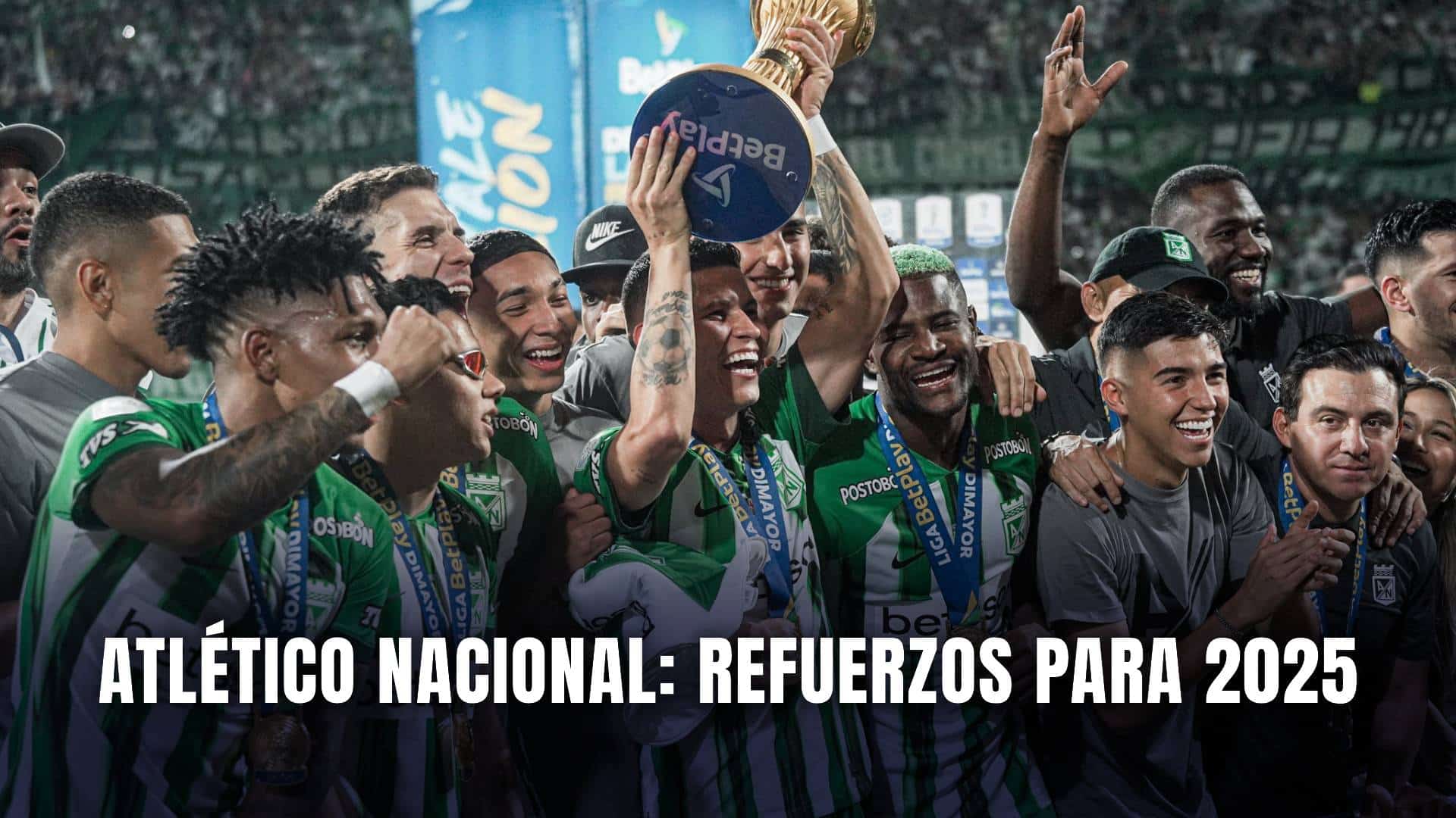 Atlético Nacional refuerzos del equipo para el año 2025