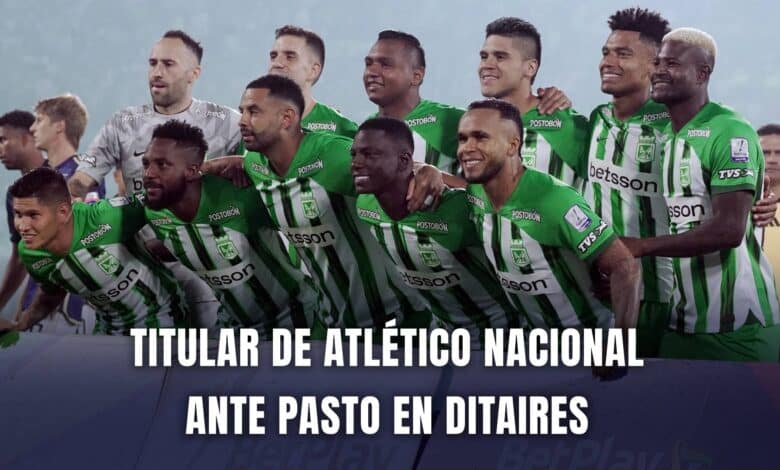 Atlético Nacional vs. Pasto Liga BetPlay 2024 nómina