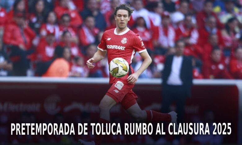 Toluca rumbo al Clausura 2025