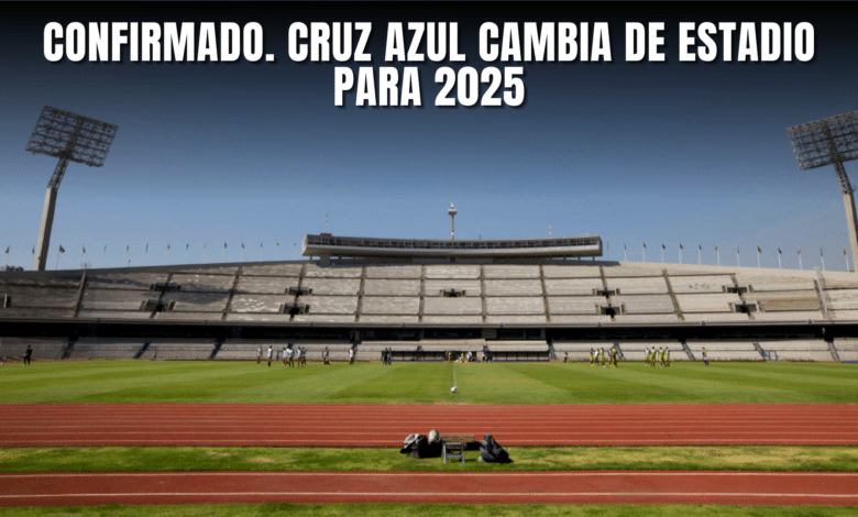 Confirmado Cruz Azul cambia de Estadio para 2025