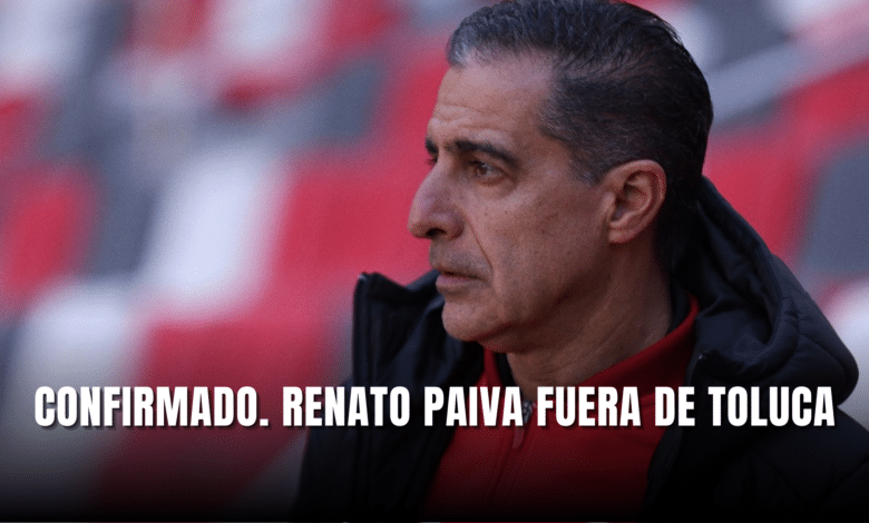 Confirmado Renato Paiva fuera del Club Deportivo Toluca