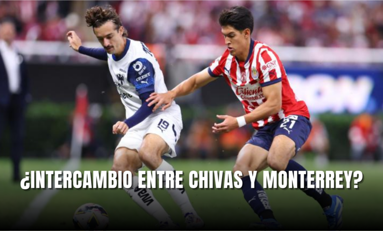 ¿Intercambio entre Chivas y Monterrey?