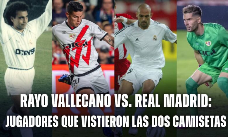 Rayo Vallecano vs. Real Madrid: jugadores que vistieron las dos camisetas