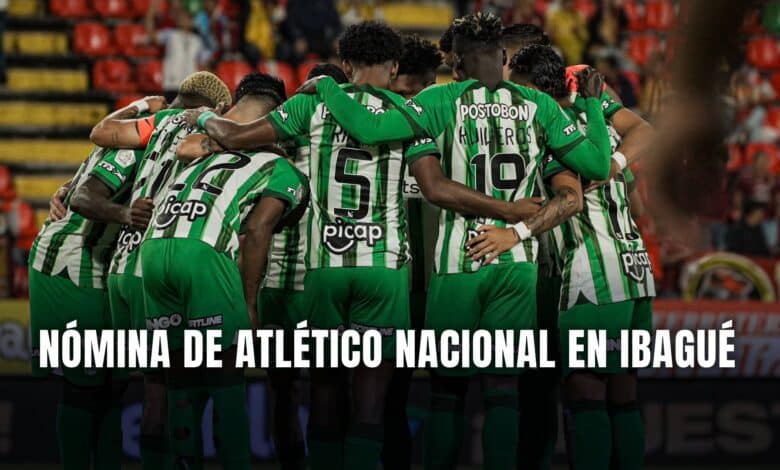 Tolima vs. Atlético Nacional final Liga BetPlay 2024 nómina