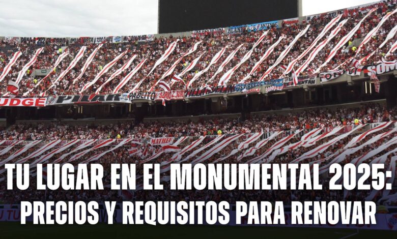 Tu Lugar en el Monumental 2025: todo lo que tenés que saber sobre la renovación de los abonos en River Plate