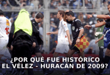 Vélez vs Huracán, el partido de las polémicas en 2009.