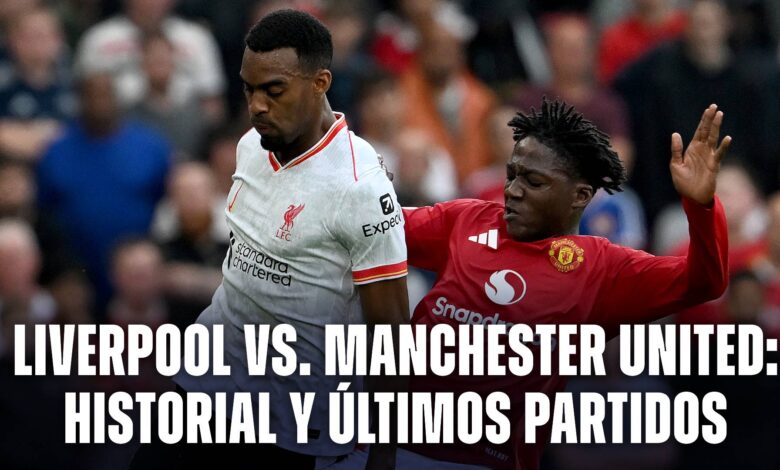 Liverpool vs Manchester United: el historial y los últimos choques entre ambos equipos