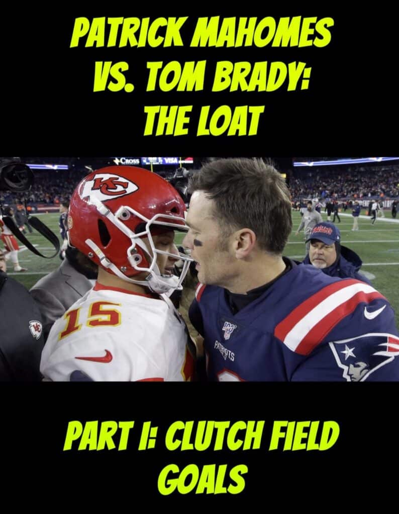 Patrick Mahomes vs. Tom Brady: The LOAT

Part I: Clutch Field Goals