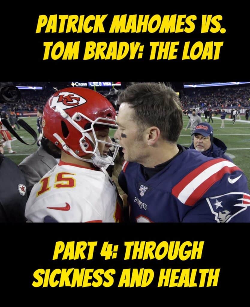 Patrick Mahomes vs. Tom Brady: The LOAT

Part 4: Through Sickness and Health