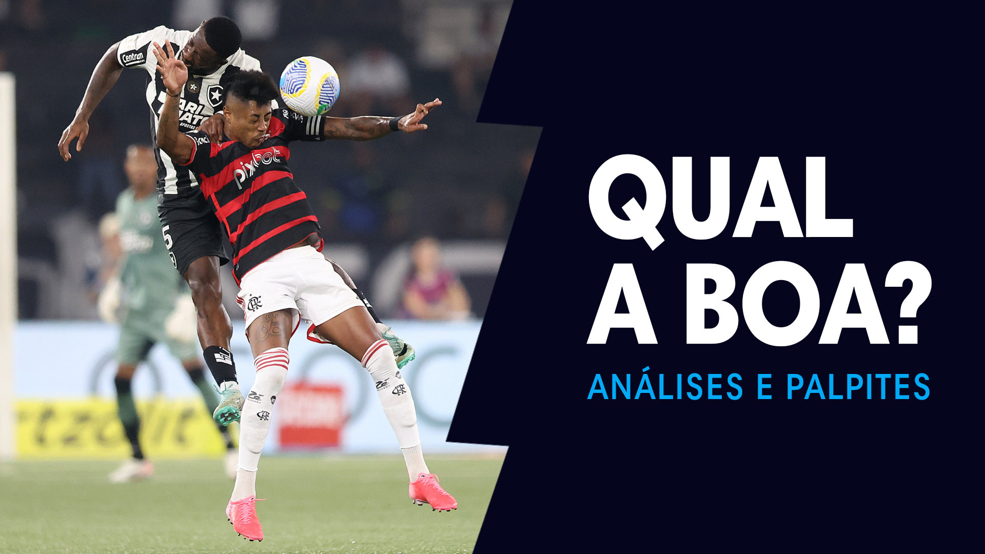 QUAL A BOA? para Botafogo x Flamengo