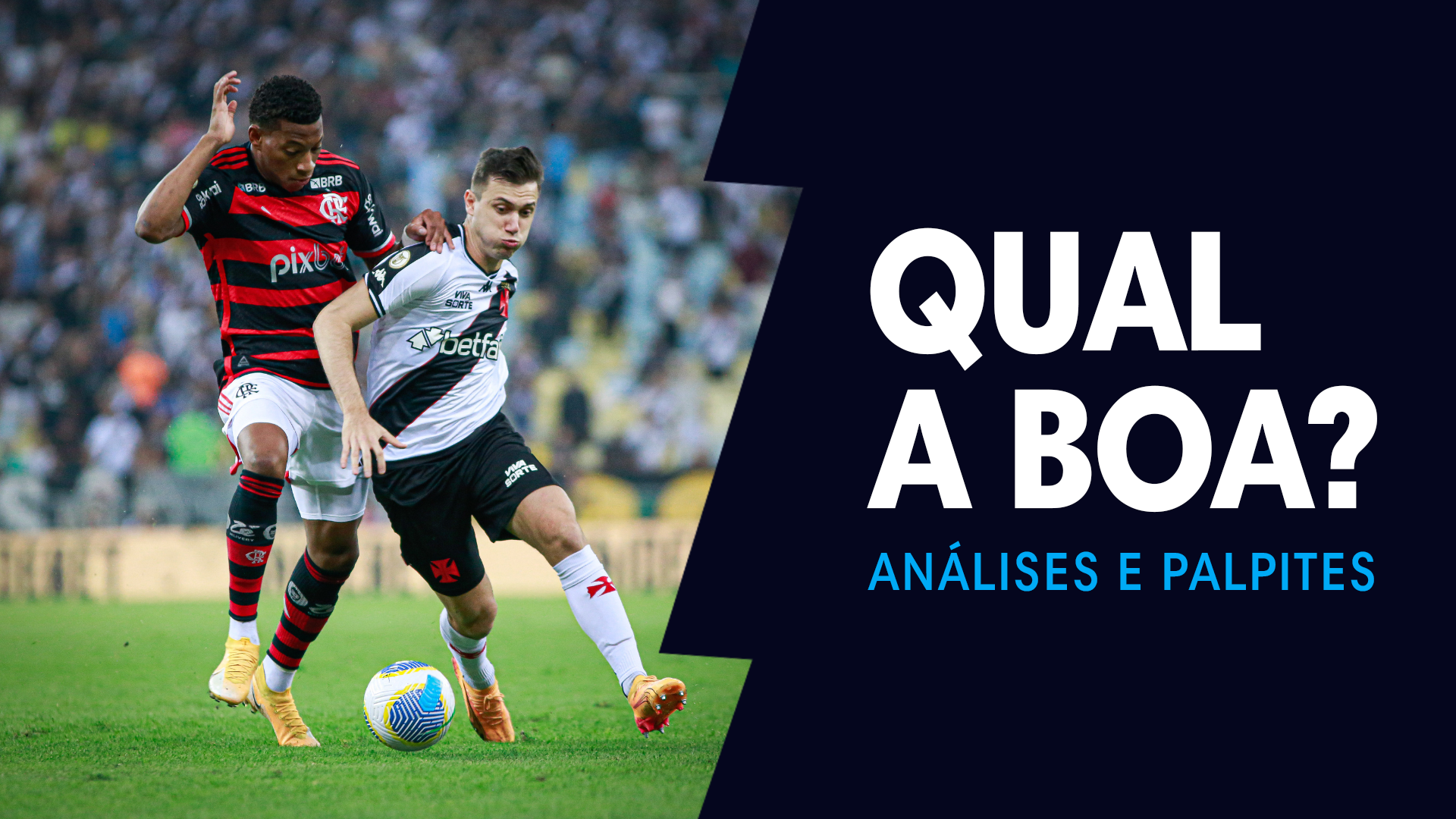 QUAL A BOA? para Flamengo x Vasco, com análises e palpites para apostas