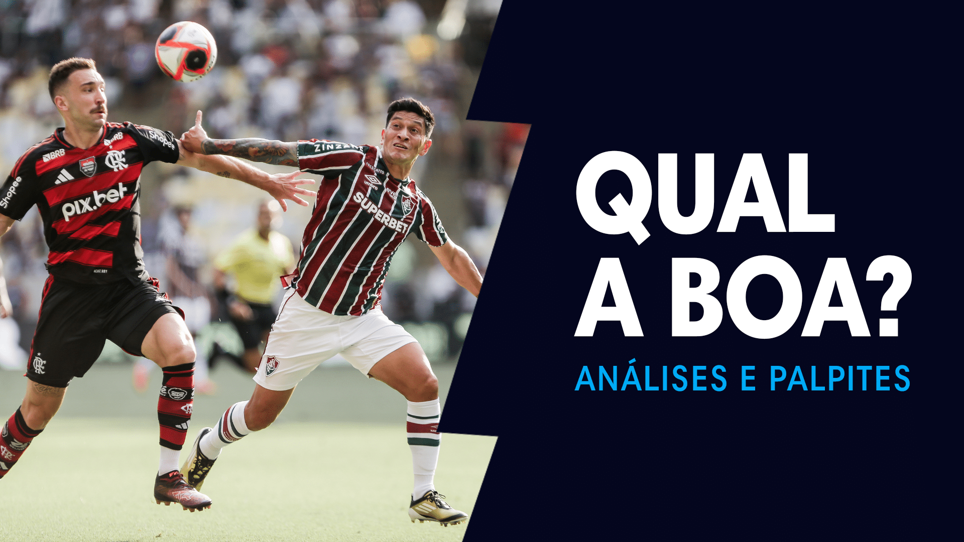 QUAL A BOA? para Fluminense x Flamengo, na final do Carioca, com análises e palpites